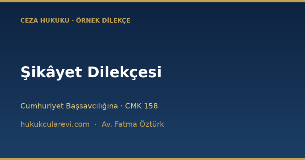 Şikâyet Dilekçesi Örneği (2026) — Cumhuriyet Başsavcılığına Şikâyet Dilekçesi Örneği (2026) — Cumhuriyet Başsavcılığına