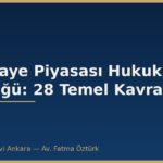 Sermaye Piyasası Hukuku Sözlüğü: 28 Temel Kavram