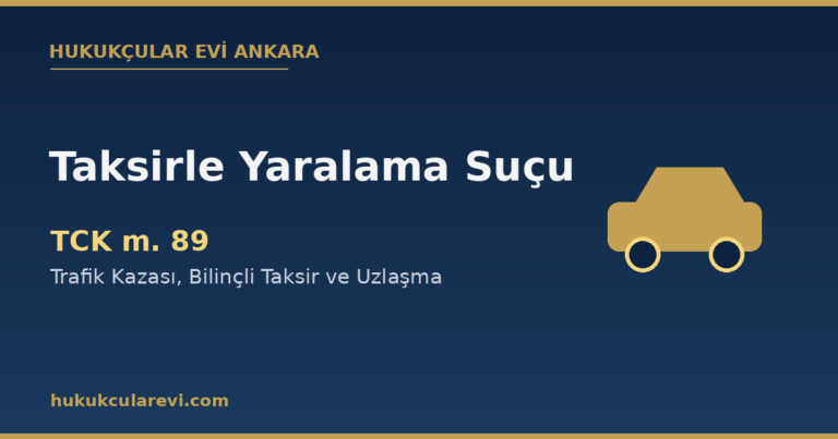Taksirle yaralama suçu TCK 89 trafik kazası kapak — Hukukçular Evi Ankara