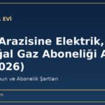 Tarım Arazisine Elektrik, Su ve Doğal Gaz Aboneliği Alınır mı? (2026)