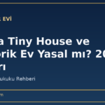 Tarlaya Tiny House ve Prefabrik Ev Yasal mı? 2026 Şartları