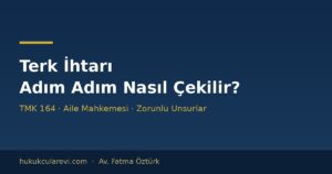Terk İhtarı Nasıl Çekilir? Aile Mahkemesi ve Noter Yolu (TMK 164)