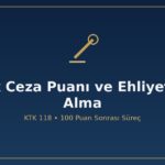 Trafik ceza puanı ve ehliyet geri alma süreci KTK 118 100 ceza puanı 2 ay 4 ay süresiz iptal eğitim psikoteknik alkollü sürüş 7574 hız reformu e-Devlet