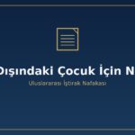 Yurt dışındaki çocuk için nafaka nasıl alınır uluslararası iştirak nafakası MÖHUK 19 mutad mesken Lahey 1956 1973 2007 sözleşme Adalet Bakanlığı tenfiz