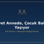Velayet annede çocuk babayla yaşıyor fiili durum hukuki velayet TMK 183 182 336 velayetin değiştirilmesi üstün yarar