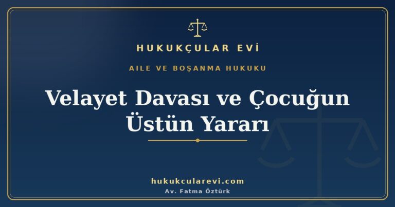 velayet davasi cocugun ustun yarari