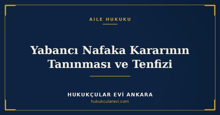 Yabancı Nafaka Kararının Tanınması ve Tenfizi — Hukukçular Evi Ankara