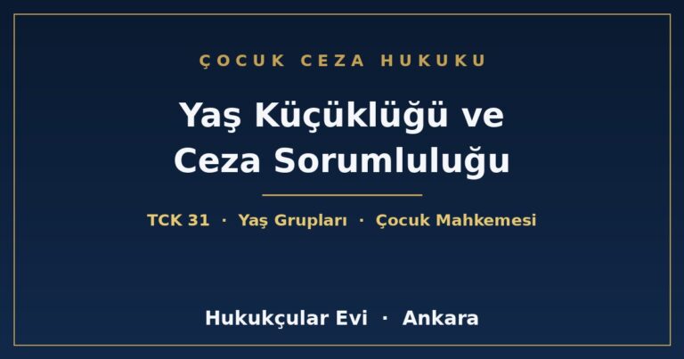 Yaş küçüklüğü ve çocukların ceza sorumluluğu TCK 31 - Hukukçular Evi