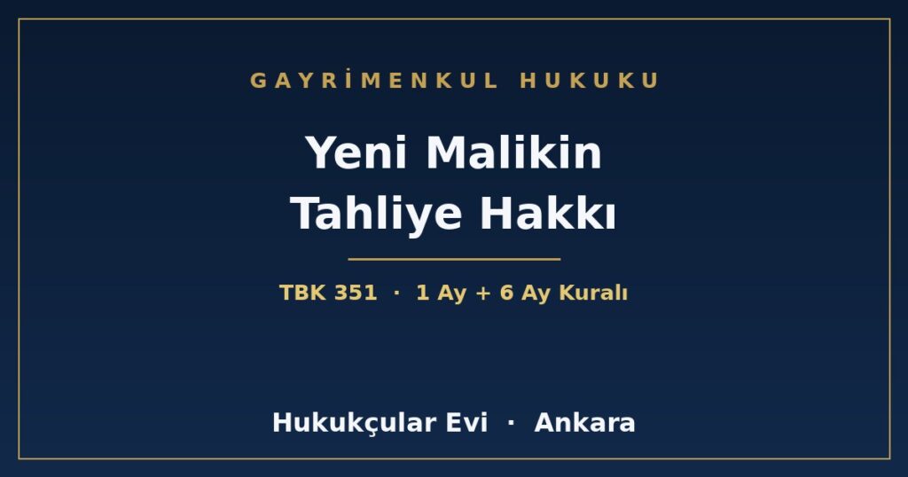 Evi Kiracılı Satın Alanın (Yeni Malikin) İhtiyaç Nedeniyle Tahliye Hakkı (TBK m.351) Evi Kiracılı Satın Alanın (Yeni Malikin) İhtiyaç Nedeniyle Tahliye Hakkı (TBK m.351)