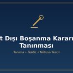 Yurt dışında alınan boşanma kararı Türkiye de nasıl tanınır nüfusa tescil tanıma tenfiz MÖHUK 50 58 idari tescil NHK 27/A aile mahkemesi apostil