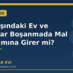 Yurt Dışındaki Ev ve Hesaplar Boşanmada Mal Paylaşımına Girer mi?