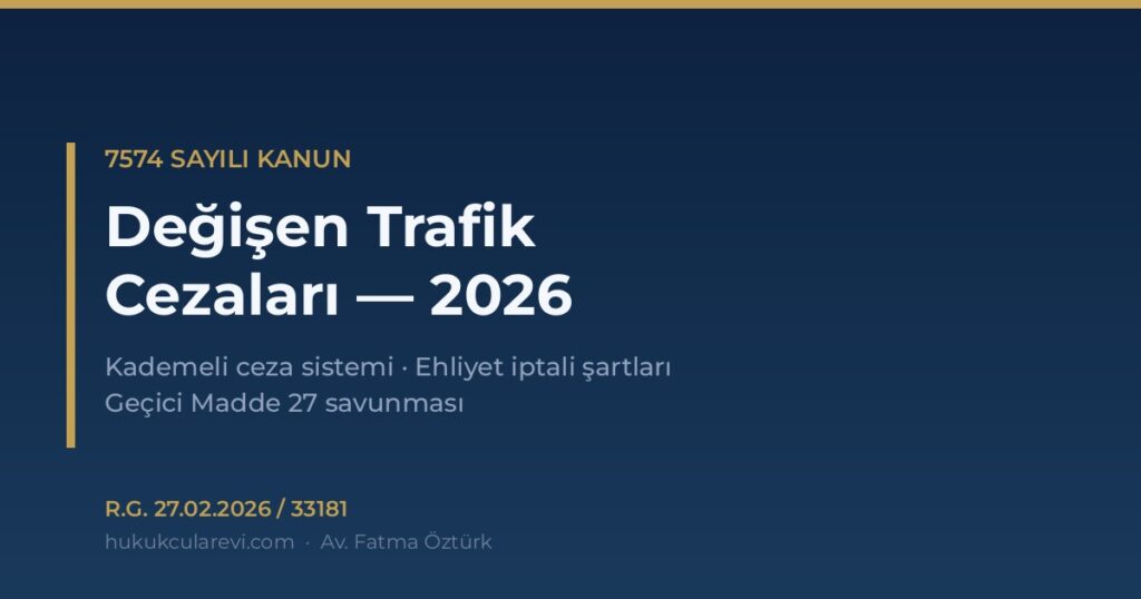 7574 Sayılı Kanun ile Değişen Trafik Cezaları (2026) — Tam Rehber 7574 Sayılı Kanun ile Değişen Trafik Cezaları (2026) — Tam Rehber