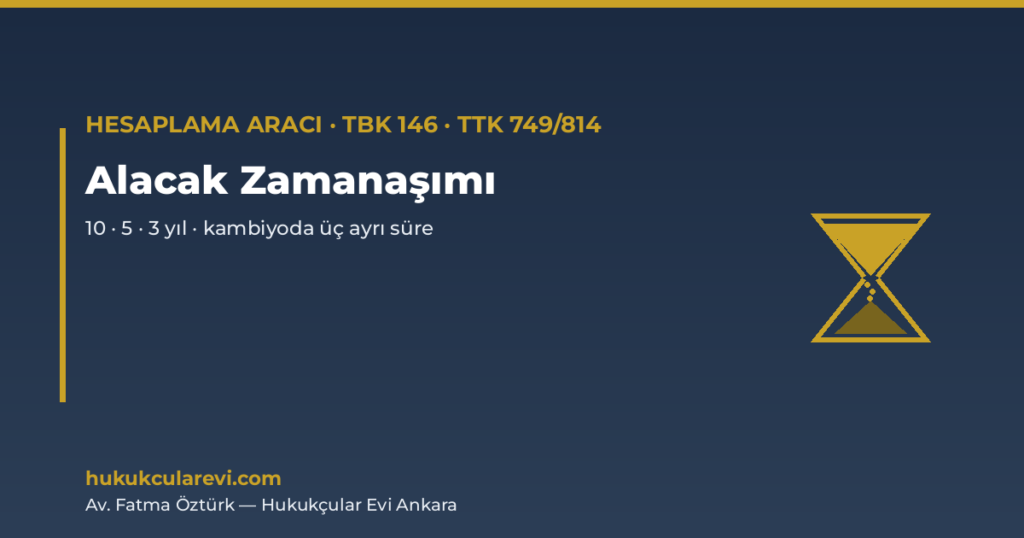 Alacak ve Kambiyo Senedi Zamanaşımı Aracı — TBK m.146-147, TTK m.749/814 (2026) Alacak ve Kambiyo Senedi Zamanaşımı Aracı — TBK m.146-147, TTK m.749/814 (2026)