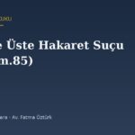 Amir ve Üste Hakaret Suçu: AsCK 85. Maddede Dört Ayrı Ceza