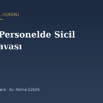 Askerî Personelde Sicil İptal Davası: Sicil Notu, Yeterlik ve Denetim
