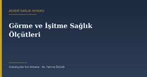 Askerlikte Görme ve İşitme Ölçütleri: Miyopi, Renk Körlüğü ve İşitme Kaybı