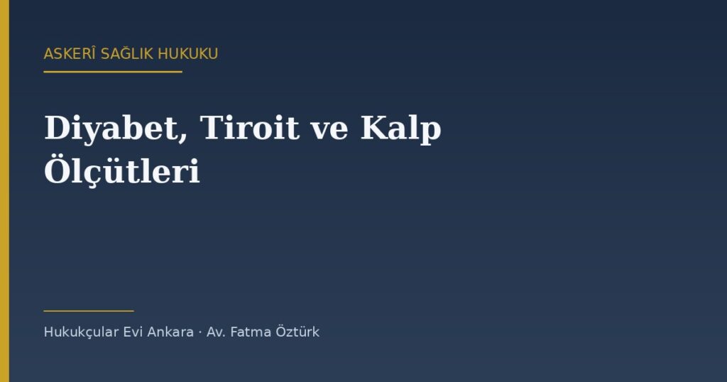 Askerlikte Diyabet, Tiroit ve Kalp Ölçütleri: İç Hastalıkları Sağlık Kriterleri Askerlikte Diyabet, Tiroit ve Kalp Ölçütleri: İç Hastalıkları Sağlık Kriterleri