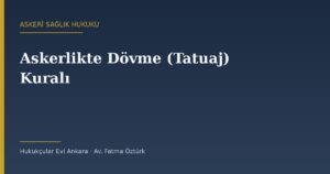 Askerlikte Dövme (Tatuaj) Kuralı: Görünen Bölge ve 20 cm² Ölçütü