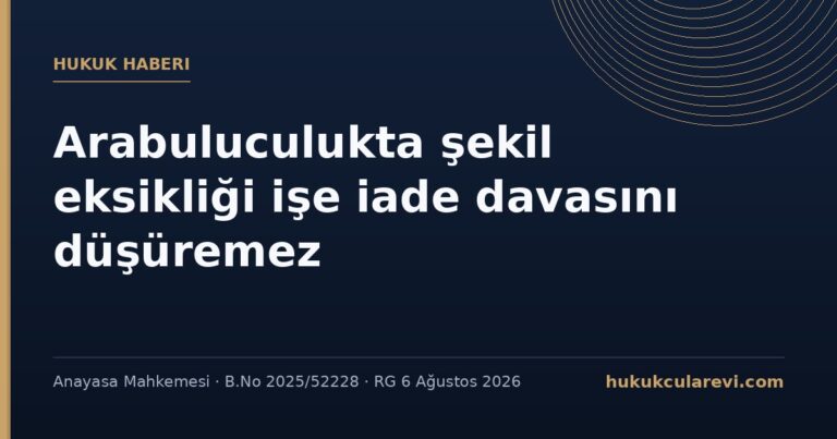 AYM: Arabuluculukta şekil eksikliği gerekçesiyle işe iade davasının reddi mahkemeye erişim hakkını ihlal ediyor