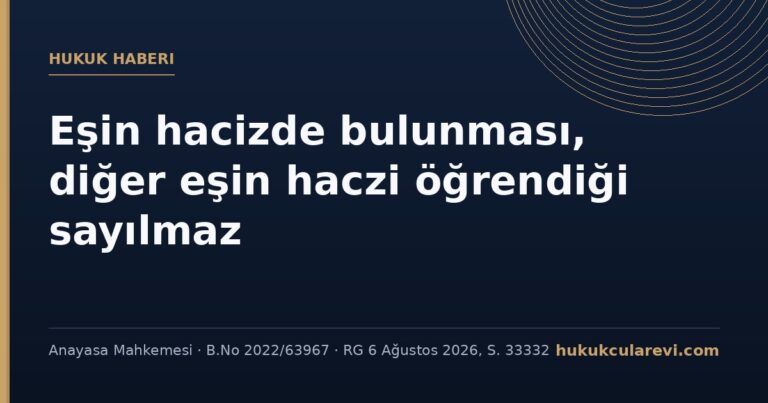 AYM: Eşin hacizde bulunması, diğer eşin haczi aynı gün öğrendiği anlamına gelmez