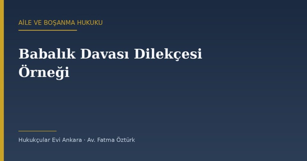 Babalık Davası Dilekçesi Örneği (2026) — TMK 301-304 Babalık Davası Dilekçesi Örneği (2026) — TMK 301-304