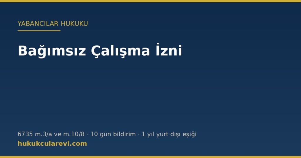 Bağımsız Çalışma İzni (6735): Yabancı Girişimci Kendi Ad ve Hesabına Nasıl Çalışır? Bağımsız Çalışma İzni (6735): Yabancı Girişimci Kendi Ad ve Hesabına Nasıl Çalışır?