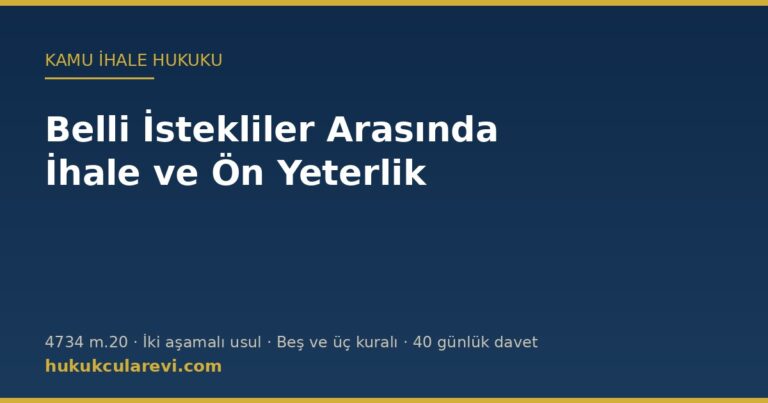 Belli istekliler arasında ihale usulü ve ön yeterlik — 4734 sayılı Kanun m.20