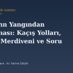 Binaların Yangından Korunması: Kaçış Yolları, Yangın Merdiveni ve Sorumluluk