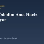 Borcu Ödedim Ama Haciz Kalkmıyor: Tahsil Harcı ve Fek Talebi