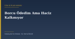 Borcu Ödedim Ama Haciz Kalkmıyor: Tahsil Harcı ve Fek Talebi