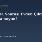 Boşanma Sonrası Evden Çıkmak Zorunda mıyım? (Dava Süresi ve Sonrası)