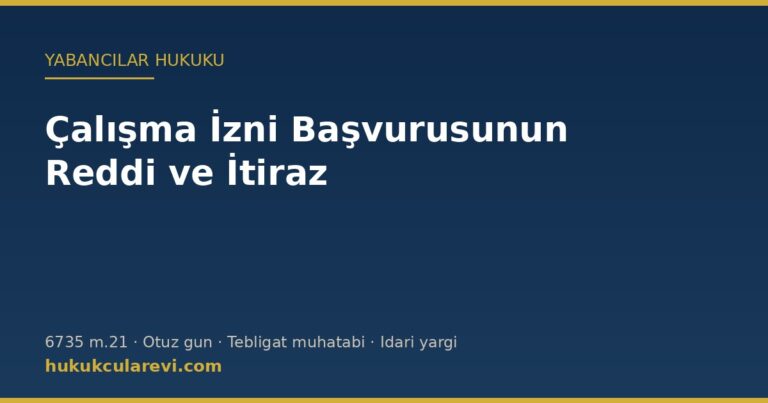 Çalışma izni başvurusunun reddi ve itiraz — 6735 sayılı Kanun m.21