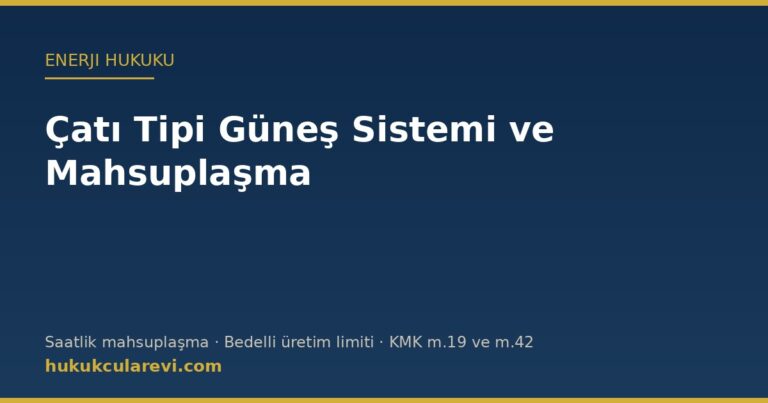 Çatı tipi güneş sistemi ve mahsuplaşma — saatlik mahsuplaşma ve kat mülkiyeti şartları