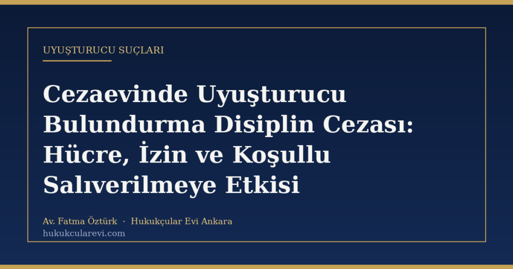 Cezaevinde Uyuşturucu Bulundurma Disiplin Cezası: Hücre, İzin ve Koşullu Salıverilmeye Etkisi Cezaevinde Uyuşturucu Bulundurma Disiplin Cezası: Hücre, İzin ve Koşullu Salıverilmeye Etkisi