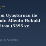 Çocuğum Uyuşturucu ile Yakalandı: Ailenin Hukuki Yol Haritası (5395 ve TCK m.31)