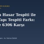 Deprem Hasar Tespiti ile Riskli Yapı Tespiti Farkı: 7269 ve 6306 Karşılaştırması