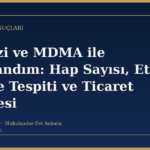 Ekstazi ve MDMA ile Yakalandım: Hap Sayısı, Etken Madde Tespiti ve Ticaret Karinesi