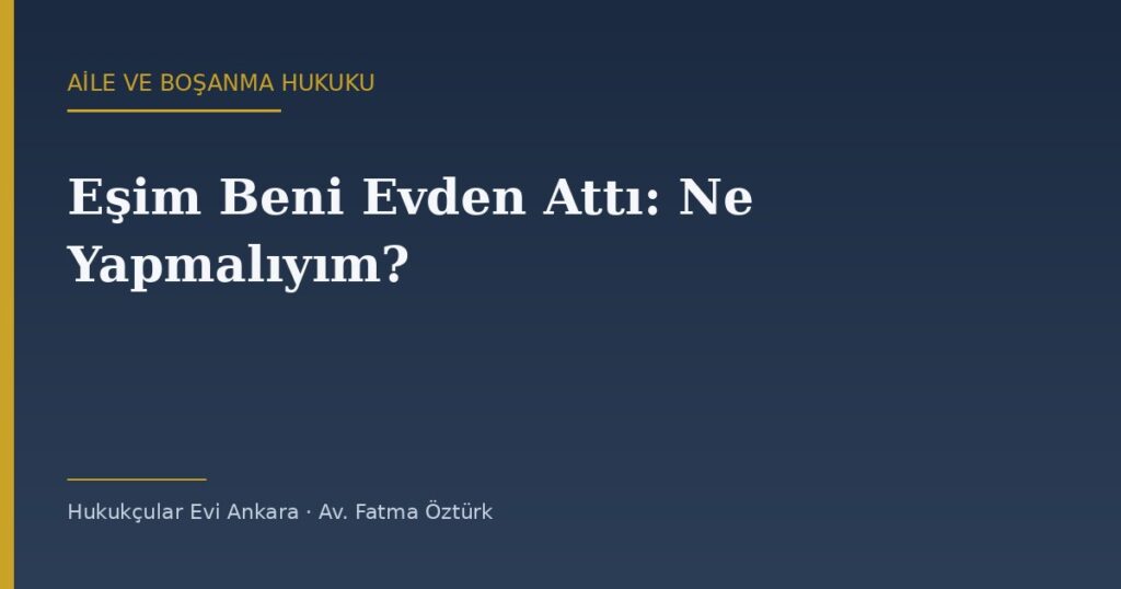 Eşim Beni Evden Attı: Ne Yapmalıyım? (Aynı Gün Atılacak Adımlar) Eşim Beni Evden Attı: Ne Yapmalıyım? (Aynı Gün Atılacak Adımlar)