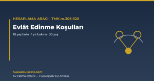 Evlât Edinme Koşulları ve Süreleri Aracı — TMK m.305-320 (2026)
