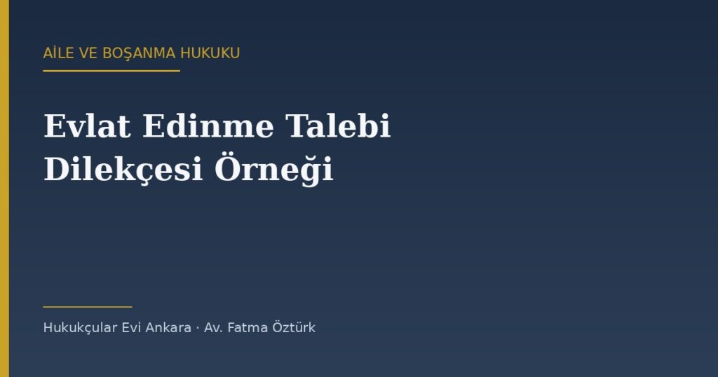 Evlat Edinme Talebi Dilekçesi Örneği (2026) — TMK 305-315 Evlat Edinme Talebi Dilekçesi Örneği (2026) — TMK 305-315