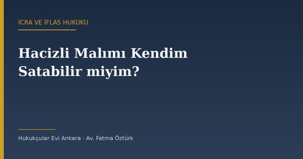 Hacizli Malımı Kendim Satabilir miyim? Borçluya Satış Yetkisi (İİK 111/a) Hacizli Malımı Kendim Satabilir miyim? Borçluya Satış Yetkisi (İİK 111/a)