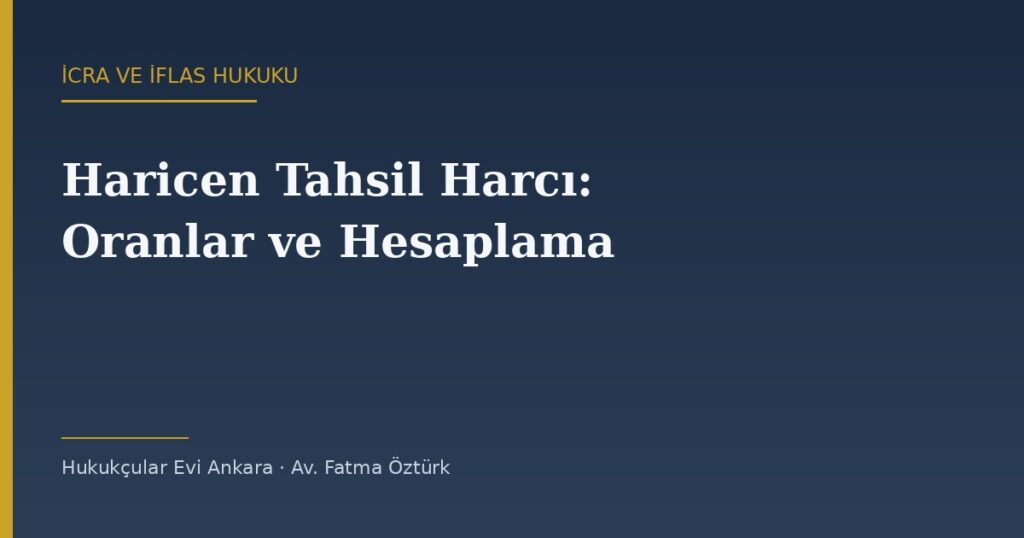 Haricen Tahsil Harcı: Oranlar, Kim Öder ve Nasıl Hesaplanır? Haricen Tahsil Harcı: Oranlar, Kim Öder ve Nasıl Hesaplanır?