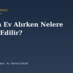 İcradan Ev Alırken Nelere Dikkat Edilir? Şartname, Mükellefiyetler Listesi ve Alıcıya Geçen Yükler