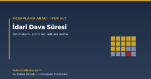 İdari Dava Süresi Hesaplama Aracı — İYUK m.7, m.11 (2026)