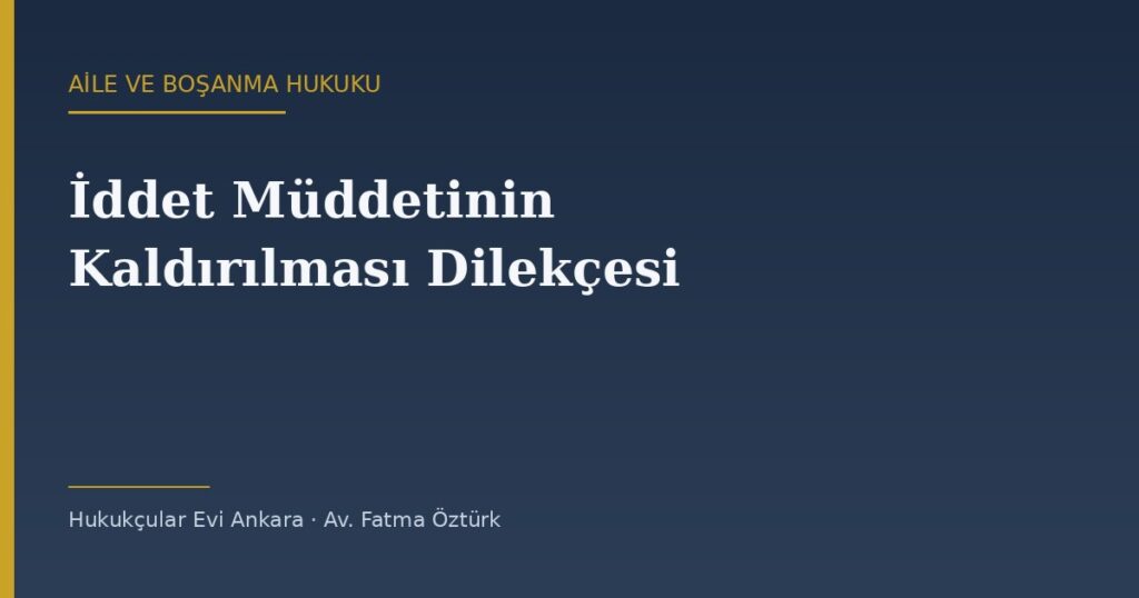 İddet Müddetinin Kaldırılması Dilekçesi Örneği (2026) — TMK 132 İddet Müddetinin Kaldırılması Dilekçesi Örneği (2026) — TMK 132