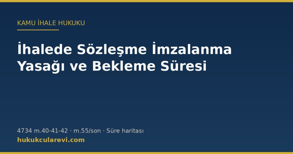 İhalede Bekleme Süresi ve Sözleşme İmzalanma Yasağı (4734 m.41-42-55) İhalede Bekleme Süresi ve Sözleşme İmzalanma Yasağı (4734 m.41-42-55)