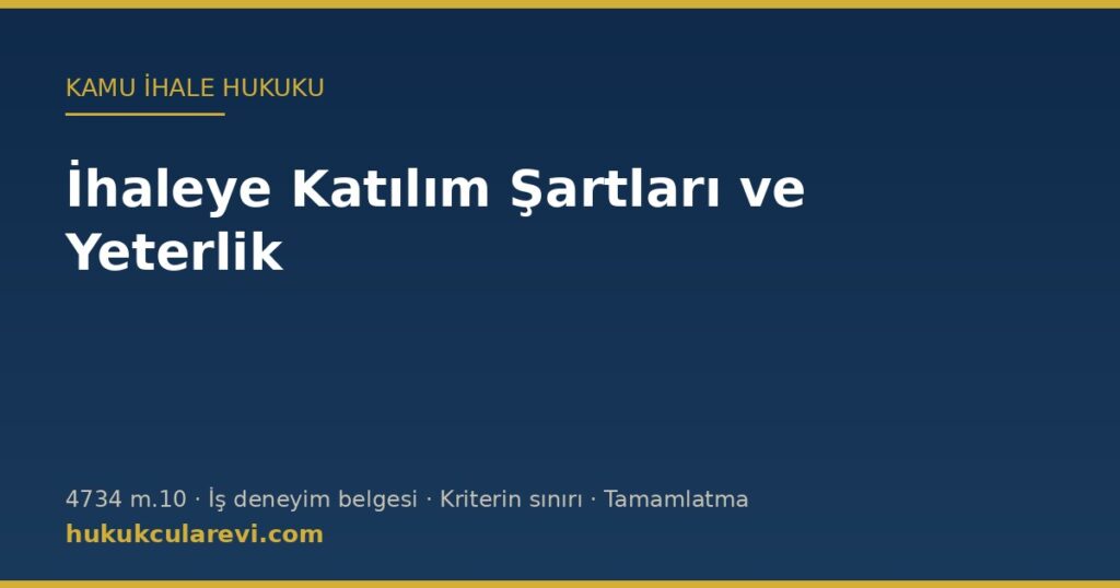 İhaleye Katılımda Yeterlik Kuralları (4734 m.10): Belgeler, İş Deneyimi ve Kriterin Sınırı İhaleye Katılımda Yeterlik Kuralları (4734 m.10): Belgeler, İş Deneyimi ve Kriterin Sınırı