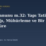 İmar Kanunu m.32: Yapı Tatil Tutanağı, Mühürleme ve Bir Aylık Süre