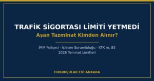 Trafik Sigortası Limiti Yetmedi: Aşan Tazminat Kimden Alınır? İMM ve İşleten Sorumluluğu (2026)