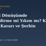 Kentsel Dönüşümde Güçlendirme mi Yıkım mı? KMK m.19/2 Kararı ve Şerhin Kaldırılması